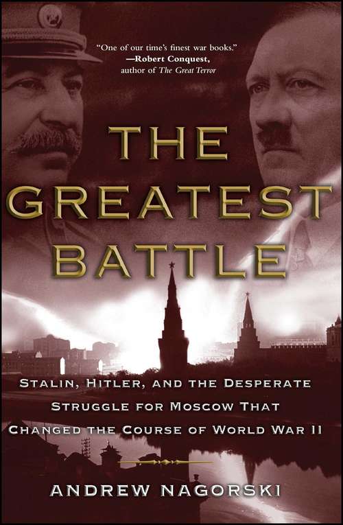 Book cover of The Greatest Battle: Stalin, Hitler, and the Desperate Struggle for Moscow That Changed the Course of World War II