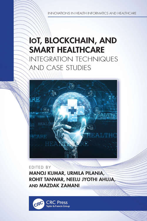 Book cover of IoT, Blockchain, and Smart Healthcare: Integration Techniques and Case Studies (1) (Innovations in Health Informatics and Healthcare)