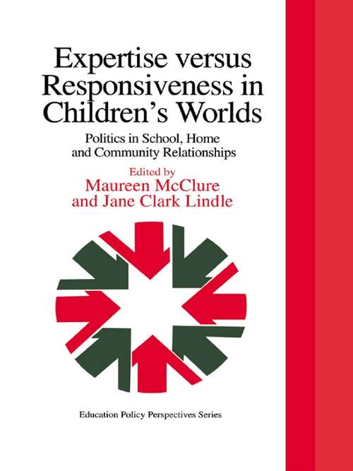 Expertise Versus Responsiveness In Children's Worlds: Politics In School, Home And Community Relationships (Education Policy Perspectives Ser.)