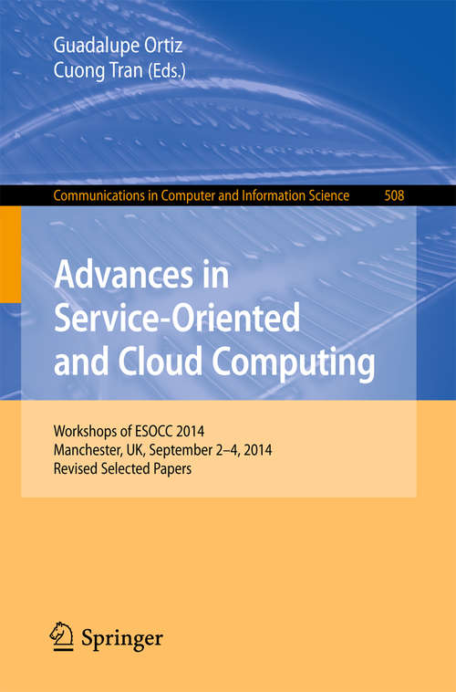 Advances in Service-Oriented and Cloud Computing: Workshops of ESOCC 2014, Manchester, UK, September 2-4, 2014, Revised Selected Papers (Communications in Computer and Information Science #508)