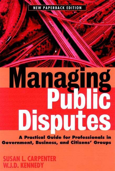 Managing Public Disputes: A Practical Guide for Government, Business, and Citizen's Groups