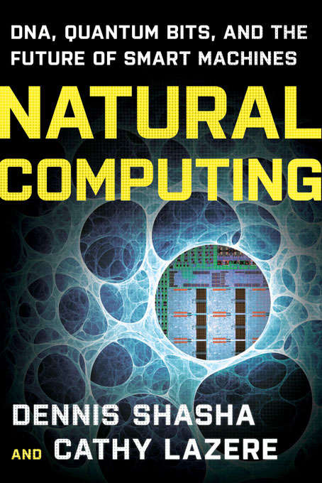 Natural Computing: DNA, Quantum Bits, and the Future of Smart Machines