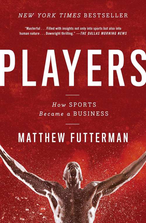 Book cover of Players: The Story of Sports and Money, and the Visionaries Who Fought to Create a Revolution
