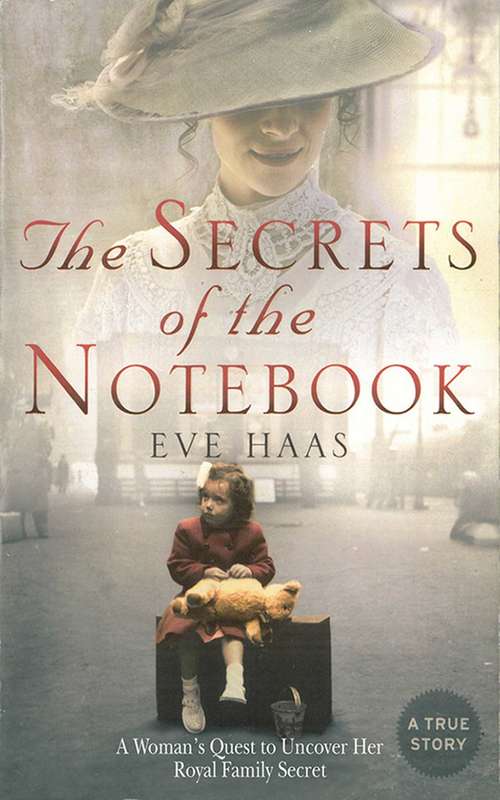 Book cover of The Secrets of the Notebook: A Woman's Quest to Uncover Her Royal Family Secret