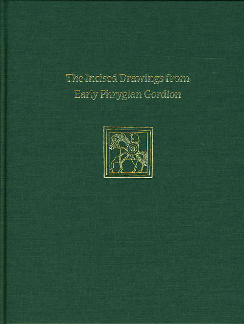 Incised Drawings from Early Phrygian Gordion: Gordion Special Studies IV