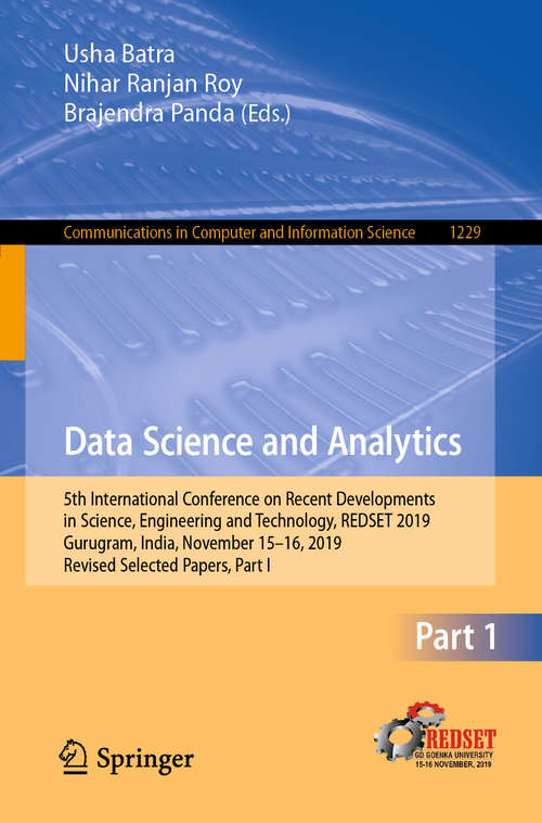 Data Science and Analytics: 5th International Conference on Recent Developments in Science, Engineering and Technology, REDSET 2019, Gurugram, India, November 15–16, 2019, Revised Selected Papers, Part I (Communications in Computer and Information Science #1229)