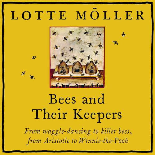 Book cover of Bees and Their Keepers: From waggle-dancing to killer bees, from Aristotle to Winnie-the-Pooh