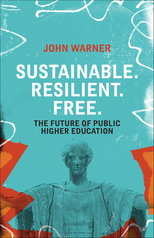 Book cover of Sustainable. Resilient. Free.: The Future of Public Higher Education