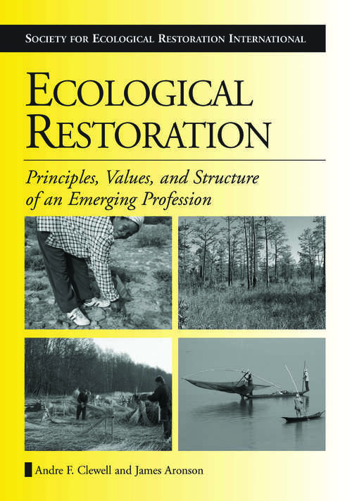 Ecological Restoration: Principles, Values, and Structure of an Emerging Profession (Science Practice Ecological Restoration)