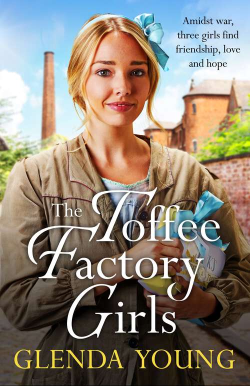 Book cover of The Toffee Factory Girls: The first in an unforgettable wartime trilogy about love, friendship, secrets and toffee . . .