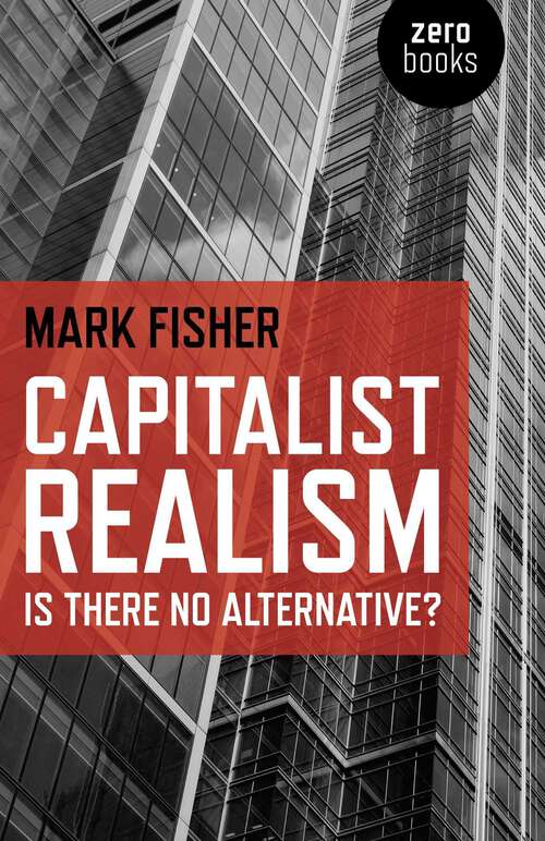 Book cover of Capitalist Realism: Is there no alternative?