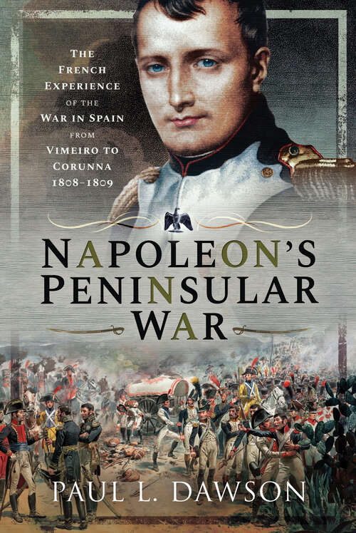 Book cover of Napoleon's Peninsular War: The French Experience of the War in Spain from Vimeiro to Corunna, 1808–1809