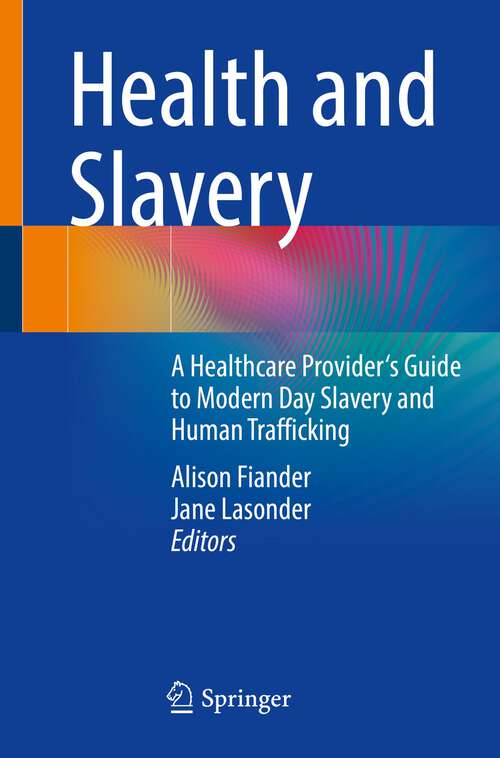 Book cover of Health and Slavery: A Healthcare Provider's Guide to Modern Day Slavery and Human Trafficking (2024)