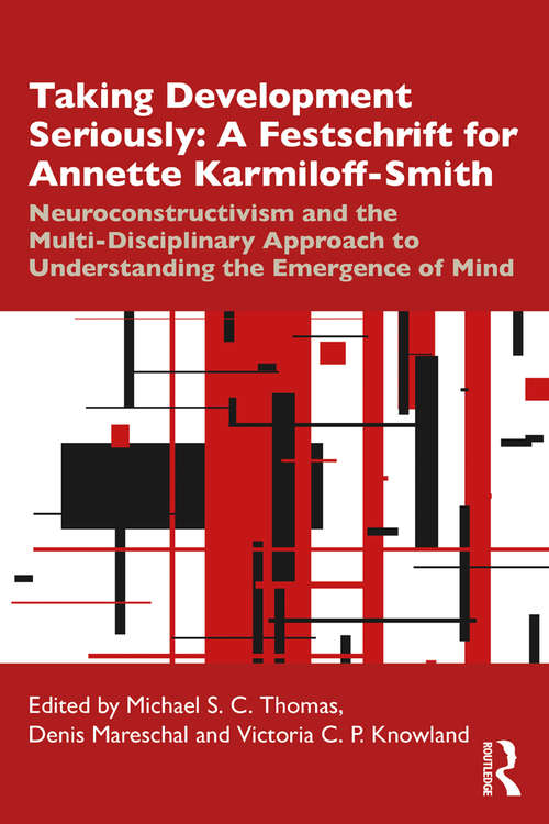 Taking Development Seriously A Festschrift for Annette Karmiloff-Smith: Neuroconstructivism and the multi-disciplinary approach to understanding the emergence of mind