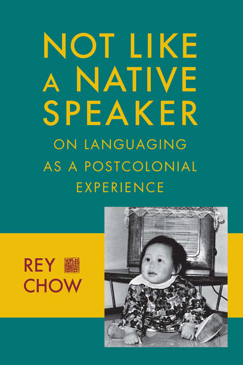 Book cover of Not Like a Native Speaker: On Languaging as a Postcolonial Experience