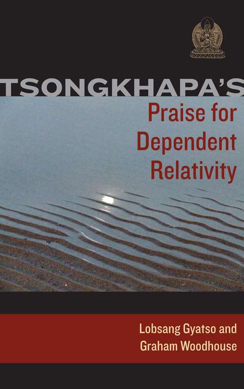Tsongkhapa's Praise for Dependent Relativity