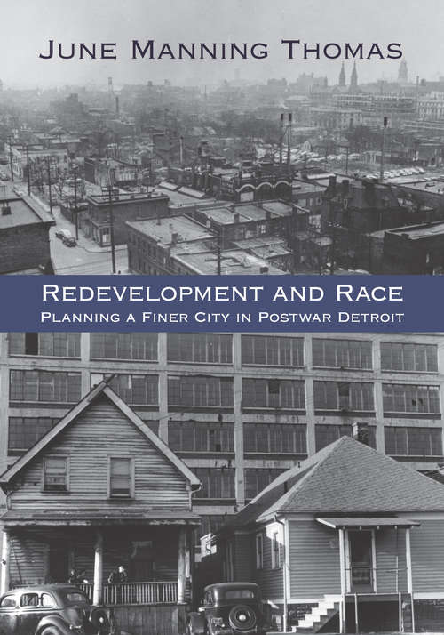 Redevelopment and Race: Planning a Finer City in Postwar Detroit