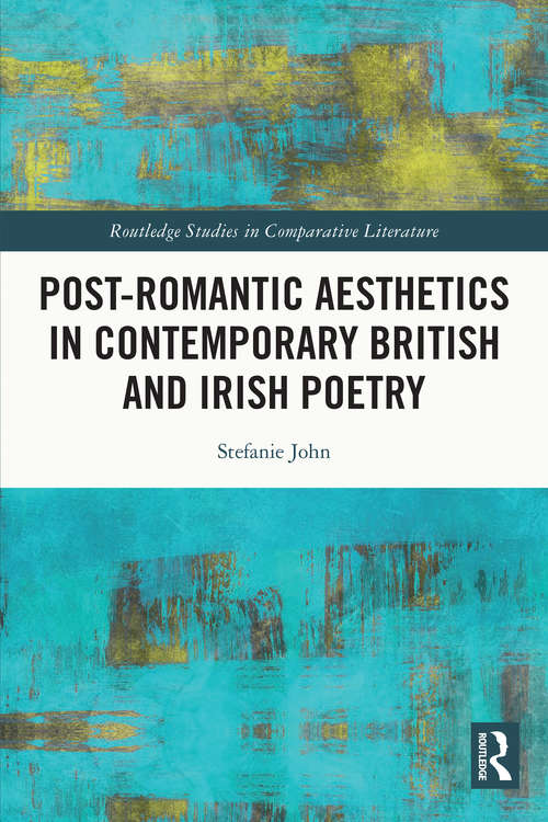 Book cover of Post-Romantic Aesthetics in Contemporary British and Irish Poetry (Routledge Studies in Comparative Literature)