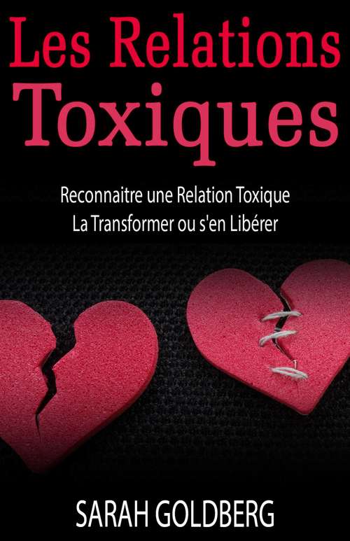 Book cover of Les Relations Toxiques Reconnaitre Une Relation Toxique  La Transformer Ou S'en Libérer
