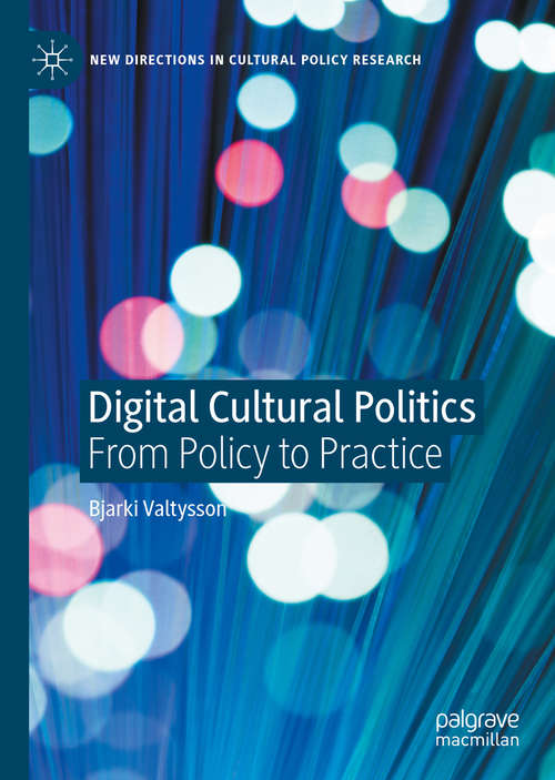 Book cover of Digital Cultural Politics: From Policy to Practice (1st ed. 2020) (New Directions in Cultural Policy Research)