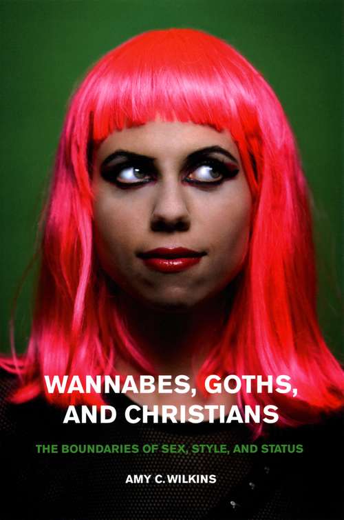Book cover of Wannabes, Goths, and Christians: The Boundaries of Sex, Style, and Status