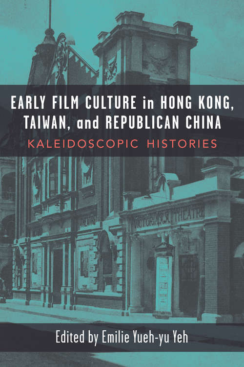 Book cover of Early Film Culture in Hong Kong, Taiwan, and Republican China: Kaleidoscopic Histories