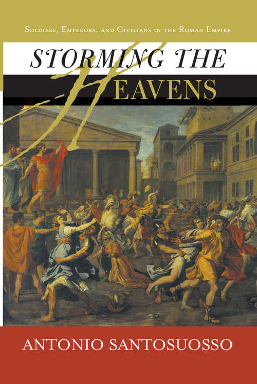 Book cover of Storming The Heavens: Soldiers, Emperors, And Civilians In The Roman Empire