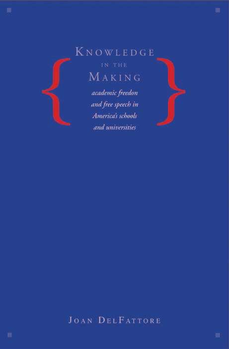 Book cover of Knowledge in the Making: Academic Freedom and Free Speech in America's Schools and Universities