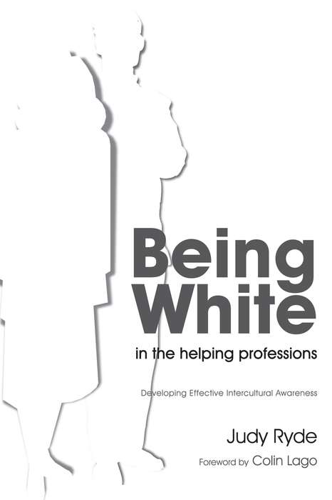 Being White in the Helping Professions: Developing Effective Intercultural Awareness