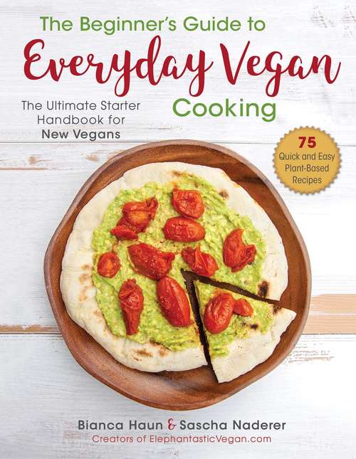 Book cover of The Beginner's Guide to Everyday Vegan Cooking: The Ultimate Starter Handbook for New Vegans