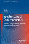 Spectroscopy of Semiconductors: Numerical Analysis Bridging Quantum Mechanics And Experiments (Springer Series in Optical Sciences #215)