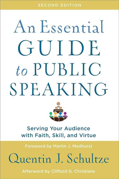 Book cover of An Essential Guide To Public Speaking: Serving Your Audience With Faith, Skill, And Virtue (2)
