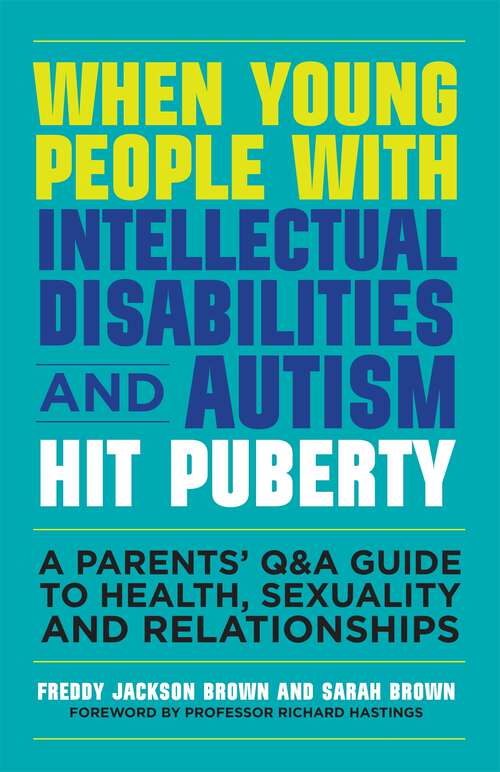 Book cover of When Young People with Intellectual Disabilities and Autism Hit Puberty: A Parents’ Q&A Guide to Health, Sexuality and Relationships