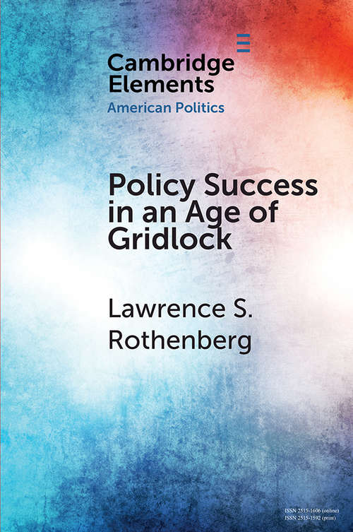 Policy Success in an Age of Gridlock: How the Toxic Substances Control Act was Finally Reformed (Elements in American Politics)