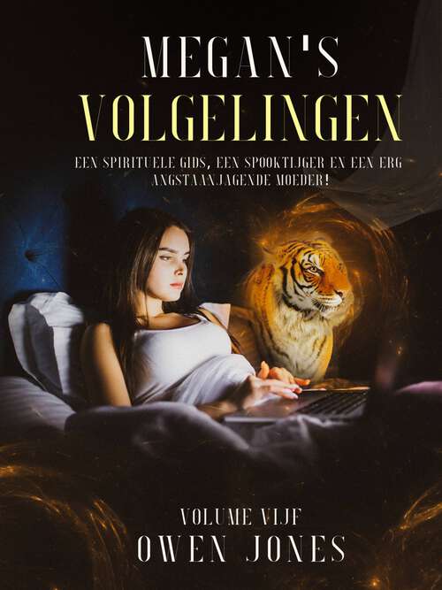 Book cover of Megan's Volgelingen: Een Spirituele Gids, Een Spooktijger en een Erg Angstaanjagende Moeder! (De Megan Reeks #5)