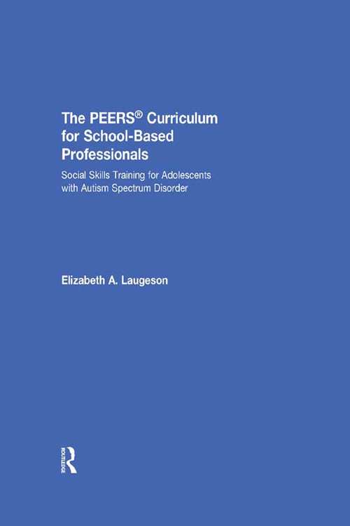 Book cover of The PEERS® Curriculum for School Based Professionals: Social Skills Training for Adolescents With Autism Spectrum Disorder