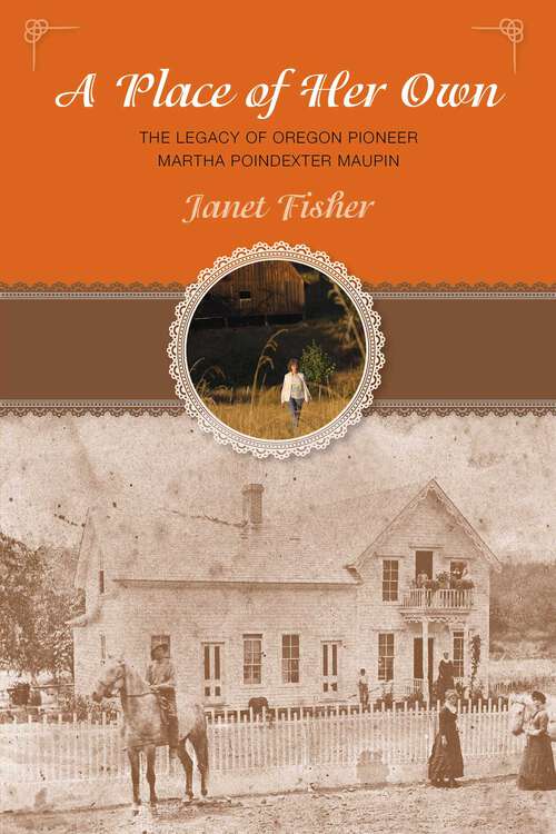 Book cover of Place of Her Own: The  Legacy of Oregon Pioneer Martha Poindexter Maupin (1st Edition)