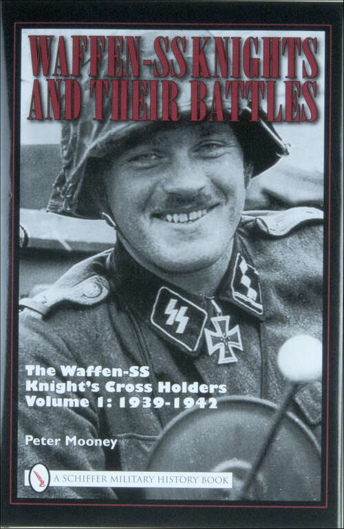 Book cover of Waffen-SS Knights and Their Battles: The Waffen-SS Knight’s Cross Holders Vol.1: 1939-1942