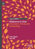 Book cover of Biopharma in China: Innovation, Trends and Dealmaking