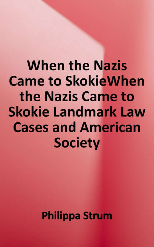 Book cover of When the Nazis Came to Skokie: Freedom tor the Speech We Hate (Landmark Law Cases and American Society Ser.)