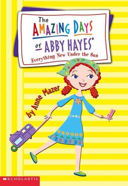 Book cover of Everything New under the Sun (The Amazing Days of Abby Hayes #10)