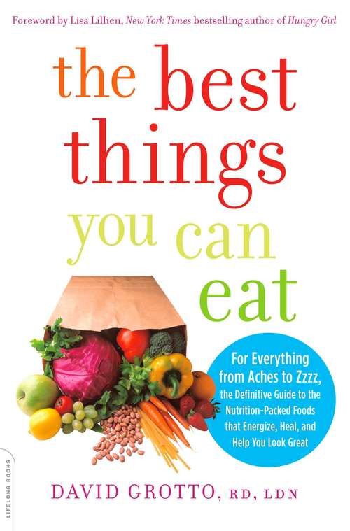 Book cover of The Best Things You Can Eat: For Everything from Aches to Zzzz, the Definitive Guide to the Nutrition-Packed Foods that Energize, Heal, and Help You Look Great