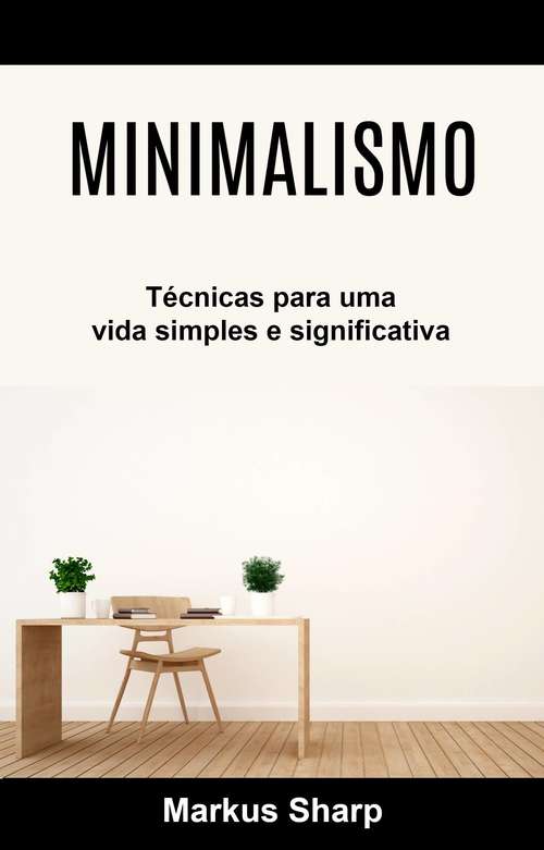 Book cover of Minimalismo: Técnicas para uma vida simples e significativa