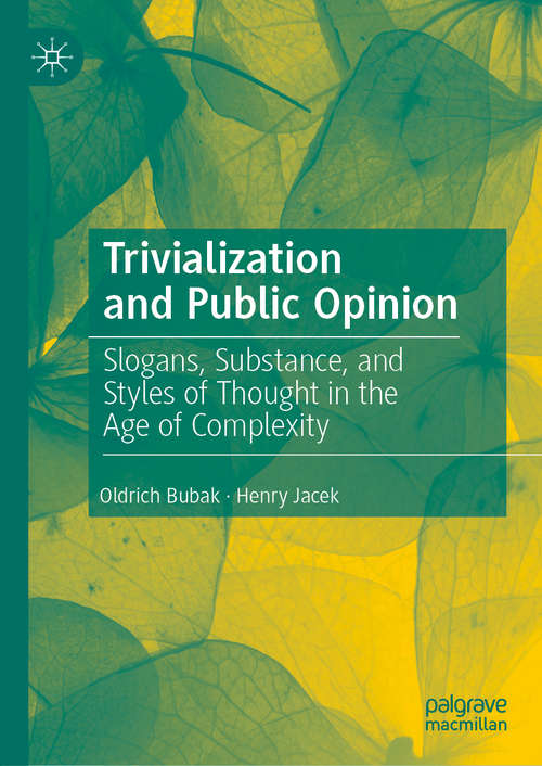Book cover of Trivialization and Public Opinion: Slogans, Substance, and Styles of Thought in the Age of Complexity (1st ed. 2019)