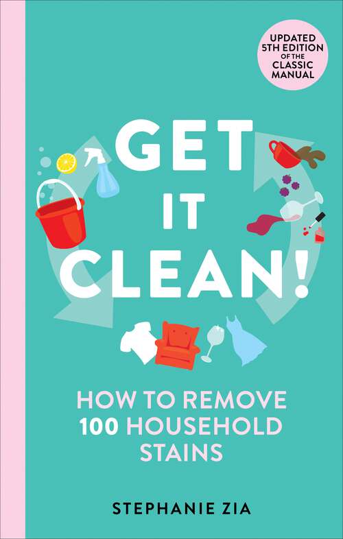 Book cover of Get It Clean: How to Remove 100 Household Stains
