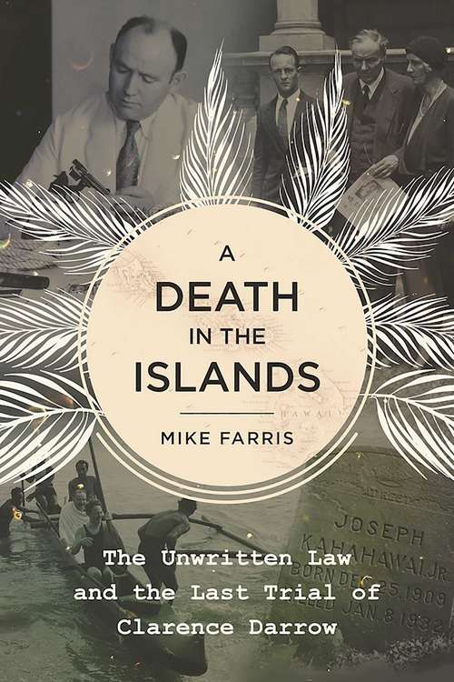 A Death in the Islands: The Unwritten Law and the Last Trial of Clarence Darrow
