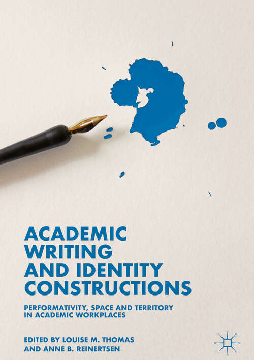 Book cover of Academic Writing and Identity Constructions: Performativity, Space And Territory In Academic Workplaces (1st ed. 2019)