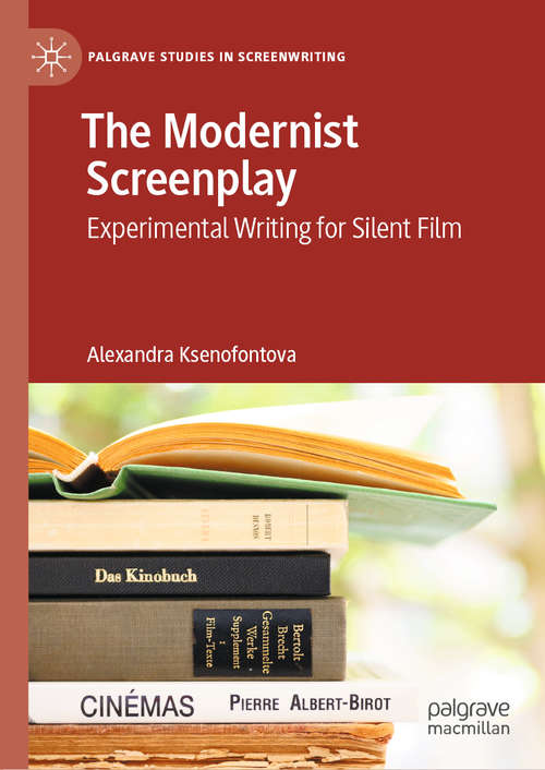 Book cover of The Modernist Screenplay: Experimental Writing for Silent Film (1st ed. 2020) (Palgrave Studies in Screenwriting)