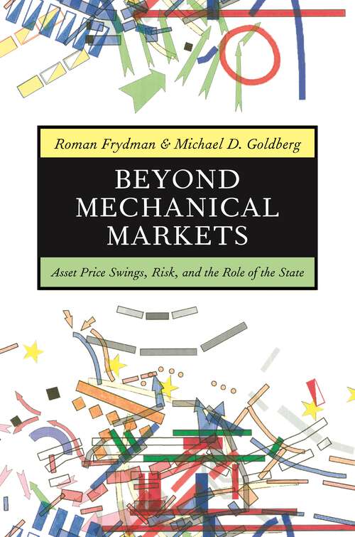 Book cover of Beyond Mechanical Markets: Asset Price Swings, Risk, and the Role of the State