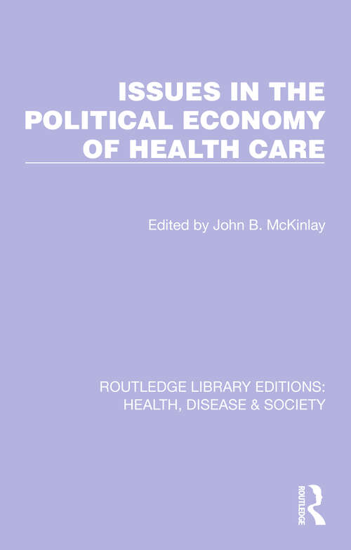 Issues in the Political Economy of Health Care (Routledge Library Editions: Health, Disease and Society #25)